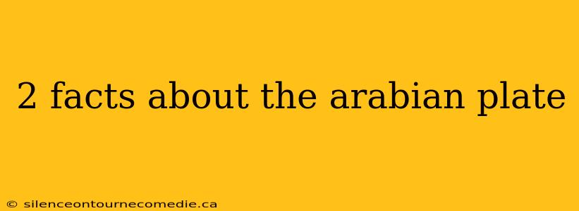 2 facts about the arabian plate