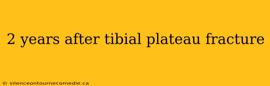 2 years after tibial plateau fracture