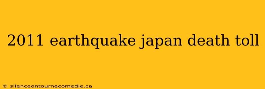 2011 earthquake japan death toll
