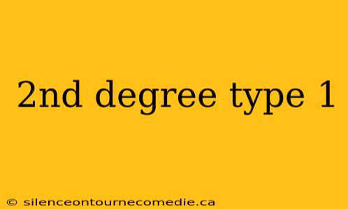 2nd degree type 1