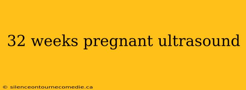32 weeks pregnant ultrasound