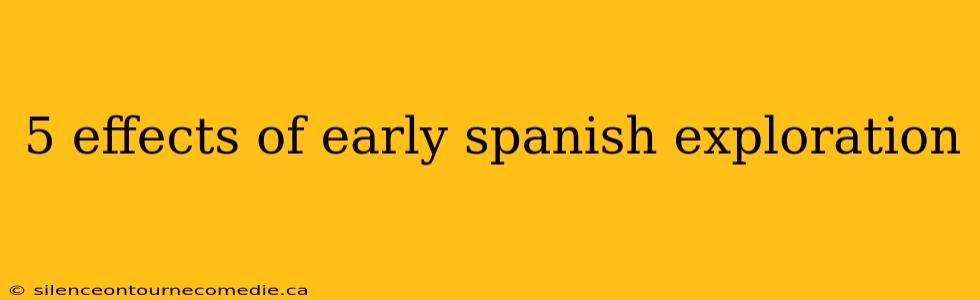 5 effects of early spanish exploration