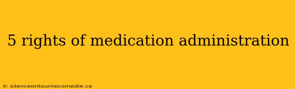 5 rights of medication administration