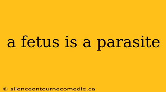 a fetus is a parasite