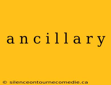 a n c i l l a r y