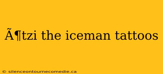 Ã¶tzi the iceman tattoos
