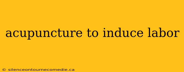 acupuncture to induce labor