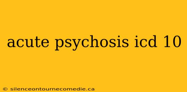 acute psychosis icd 10