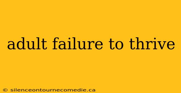 adult failure to thrive