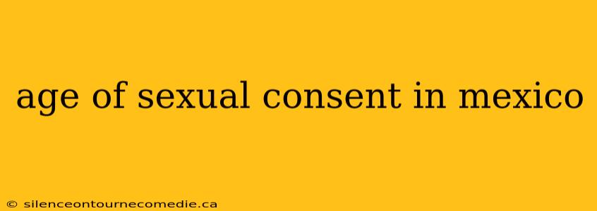 age of sexual consent in mexico