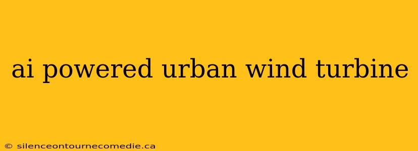 ai powered urban wind turbine