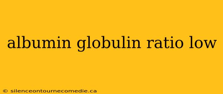 albumin globulin ratio low