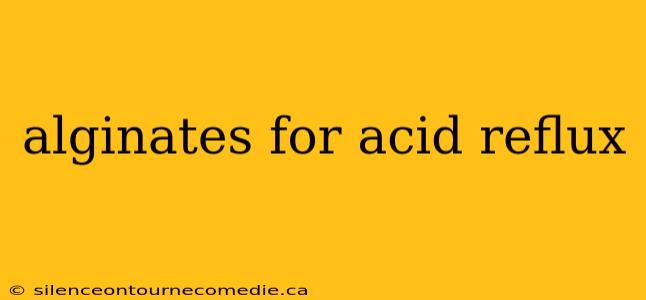 alginates for acid reflux