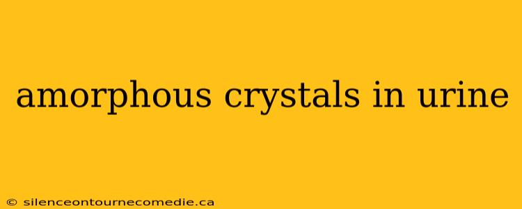 amorphous crystals in urine