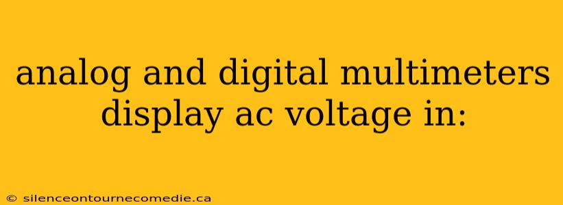analog and digital multimeters display ac voltage in: