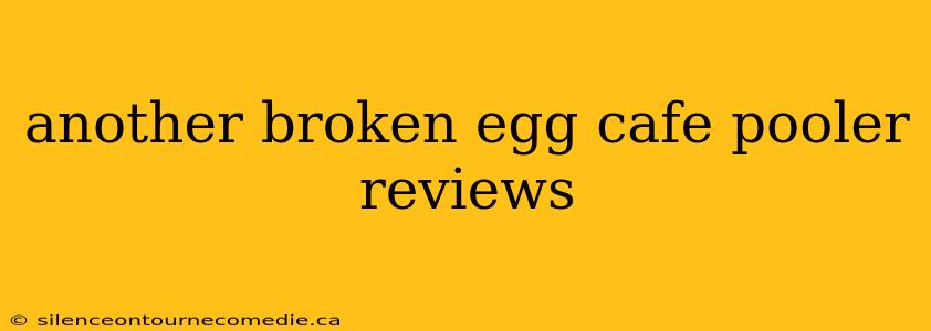 another broken egg cafe pooler reviews