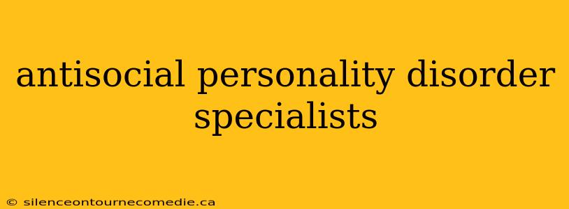 antisocial personality disorder specialists