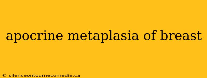 apocrine metaplasia of breast
