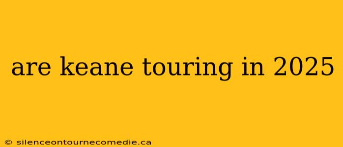 are keane touring in 2025