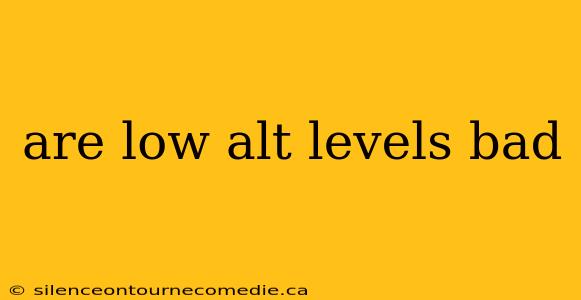 are low alt levels bad