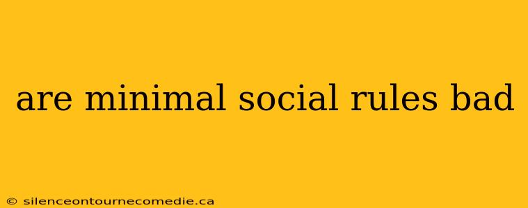 are minimal social rules bad