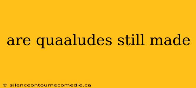 are quaaludes still made