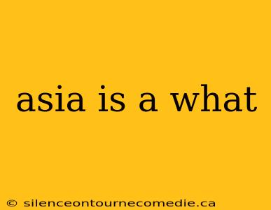 asia is a what