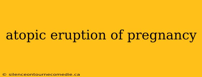 atopic eruption of pregnancy