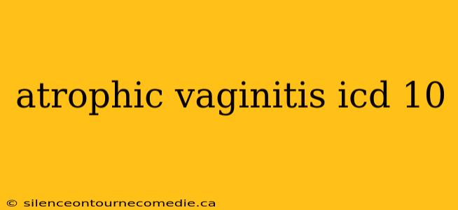 atrophic vaginitis icd 10