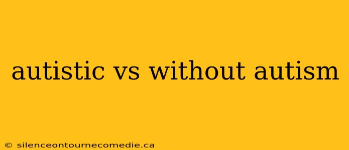 autistic vs without autism