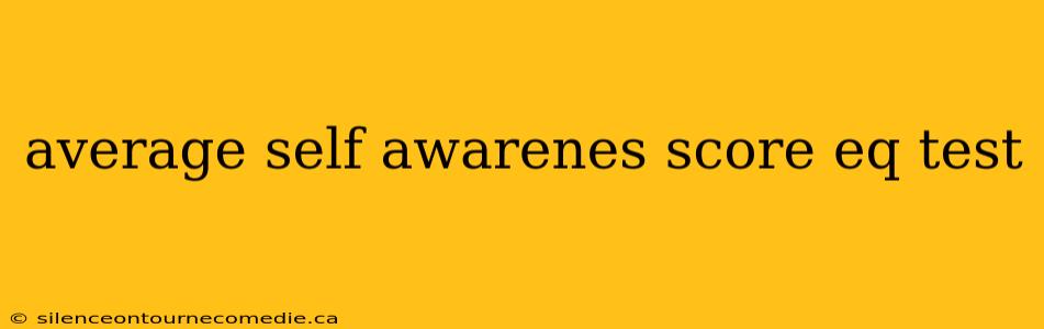average self awarenes score eq test
