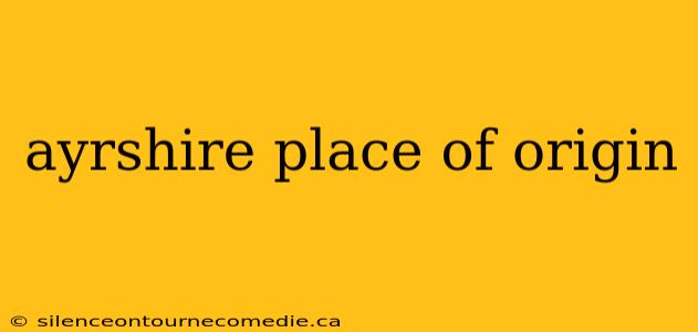 ayrshire place of origin
