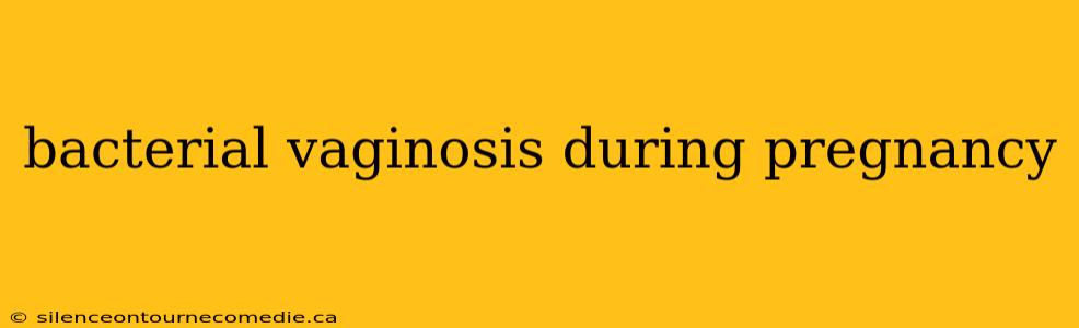 bacterial vaginosis during pregnancy