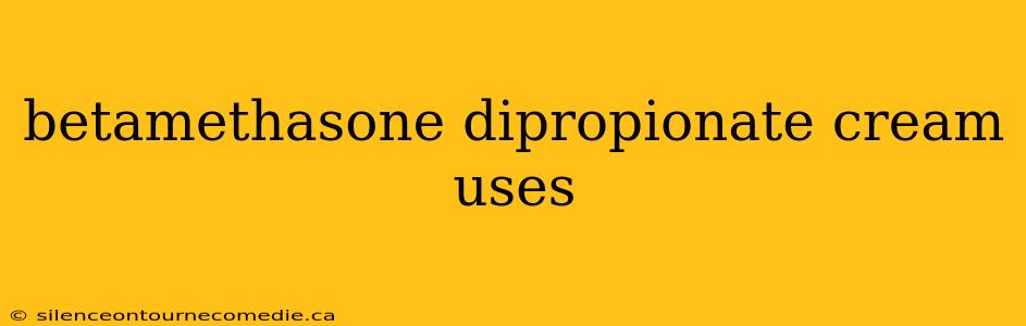 betamethasone dipropionate cream uses