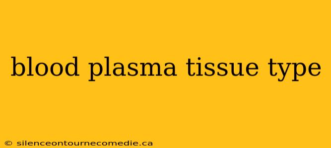 blood plasma tissue type