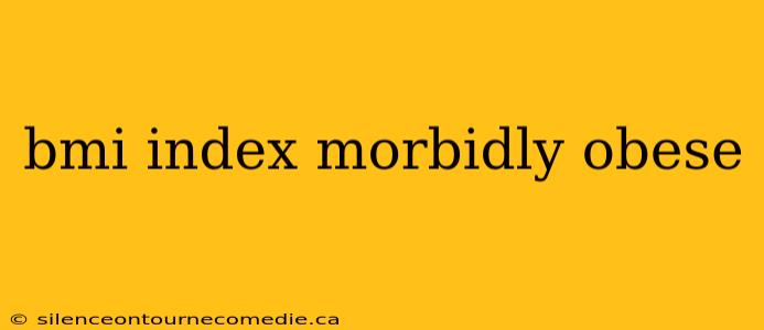bmi index morbidly obese