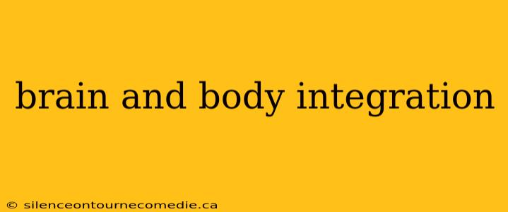 brain and body integration
