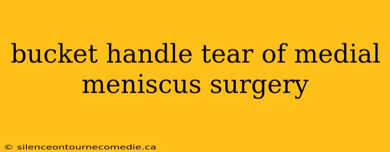 bucket handle tear of medial meniscus surgery