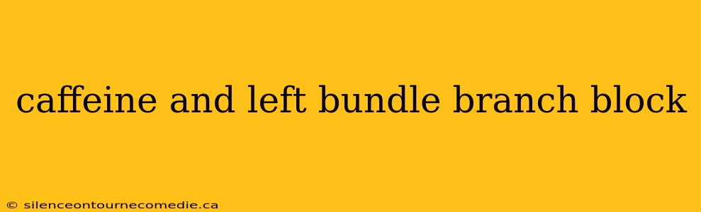 caffeine and left bundle branch block