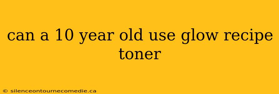 can a 10 year old use glow recipe toner