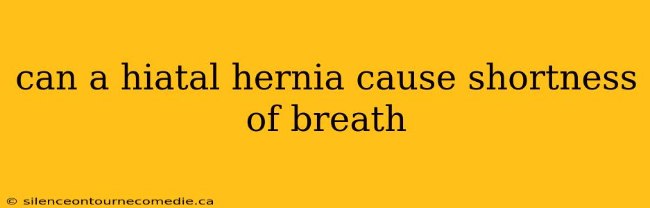 can a hiatal hernia cause shortness of breath