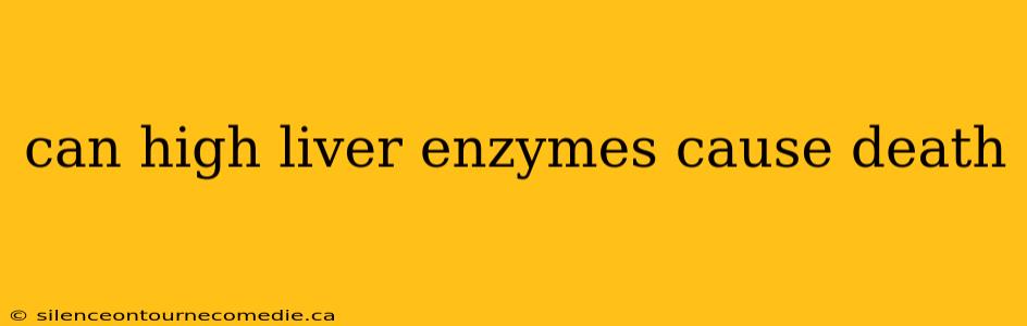can high liver enzymes cause death