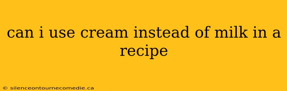 can i use cream instead of milk in a recipe