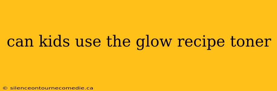 can kids use the glow recipe toner