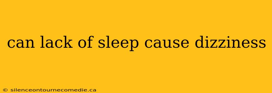 can lack of sleep cause dizziness