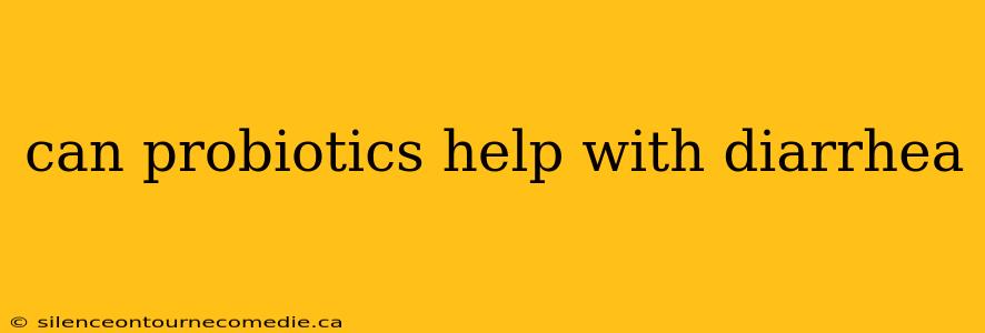 can probiotics help with diarrhea