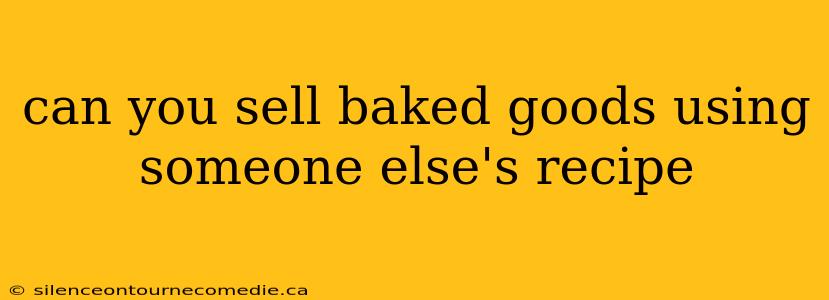 can you sell baked goods using someone else's recipe