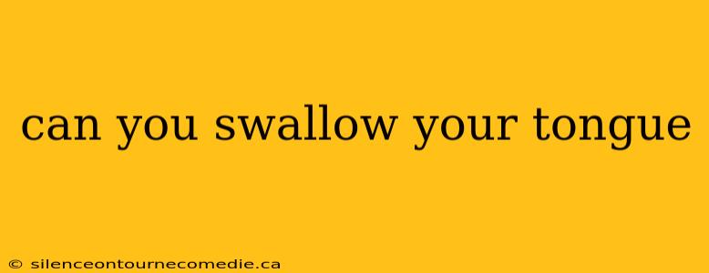 can you swallow your tongue