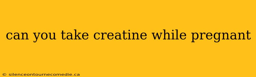 can you take creatine while pregnant