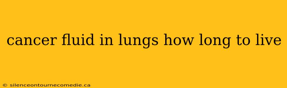 cancer fluid in lungs how long to live